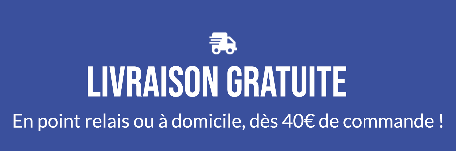 Une livraison gratuite à partir de 40€ TTC fond bleu avec écrit dessus "livraison gratuite" "En point relais ou à domicile, dès 40€ de commande !"